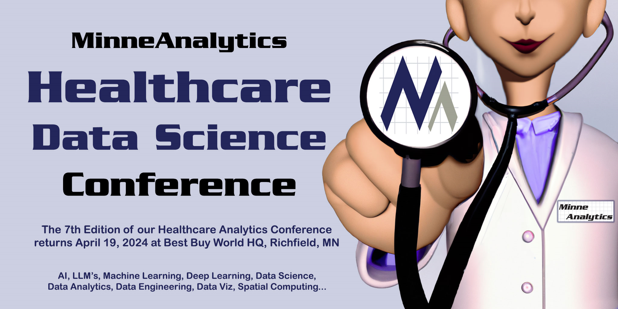 MinneAnalytics Healthcare Data Science Conference The seventh edition of our healthcare analytics conference returns April 19, 2024 at Best Buy World HQ, Richfield, MN